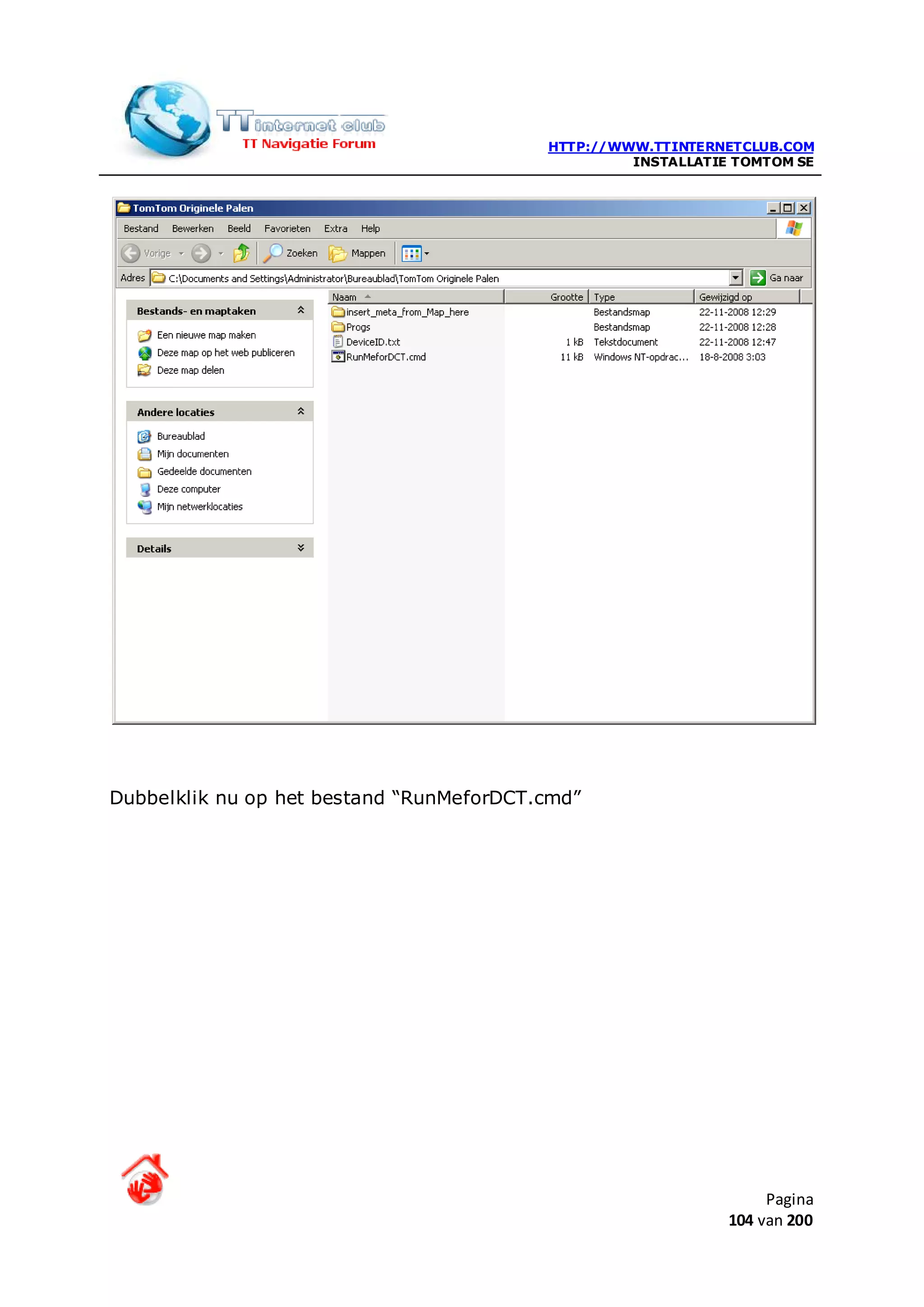 HTTP://WWW.TTINTERNETCLUB.COM
                                                   INSTALLATIE TOMTOM SE




Dubbelklik nu op het bestand “RunMeforDCT.cmd”




                                                                   Pagina
                                                              104 van 200
 