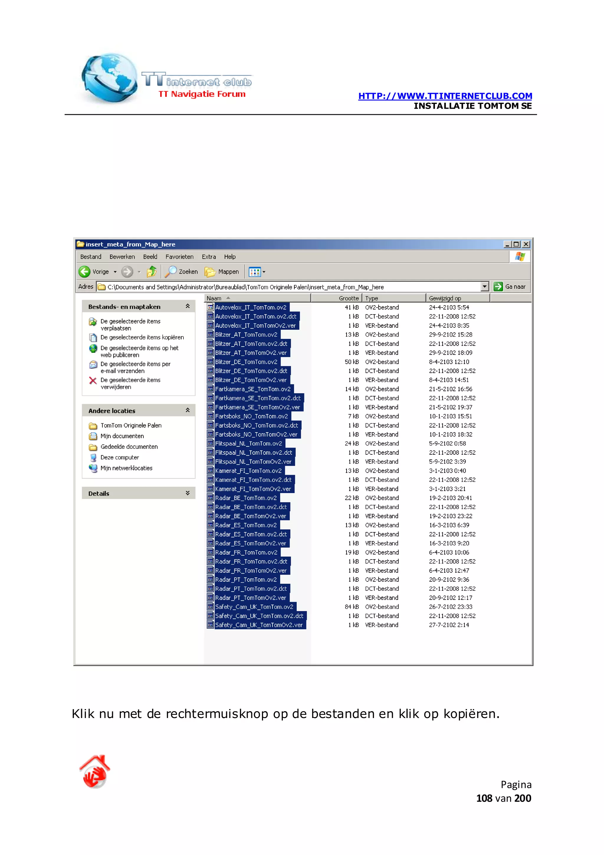 HTTP://WWW.TTINTERNETCLUB.COM
                                                     INSTALLATIE TOMTOM SE




Klik nu met de rechtermuisknop op de bestanden en klik op kopiëren.




                                                                     Pagina
                                                                108 van 200
 