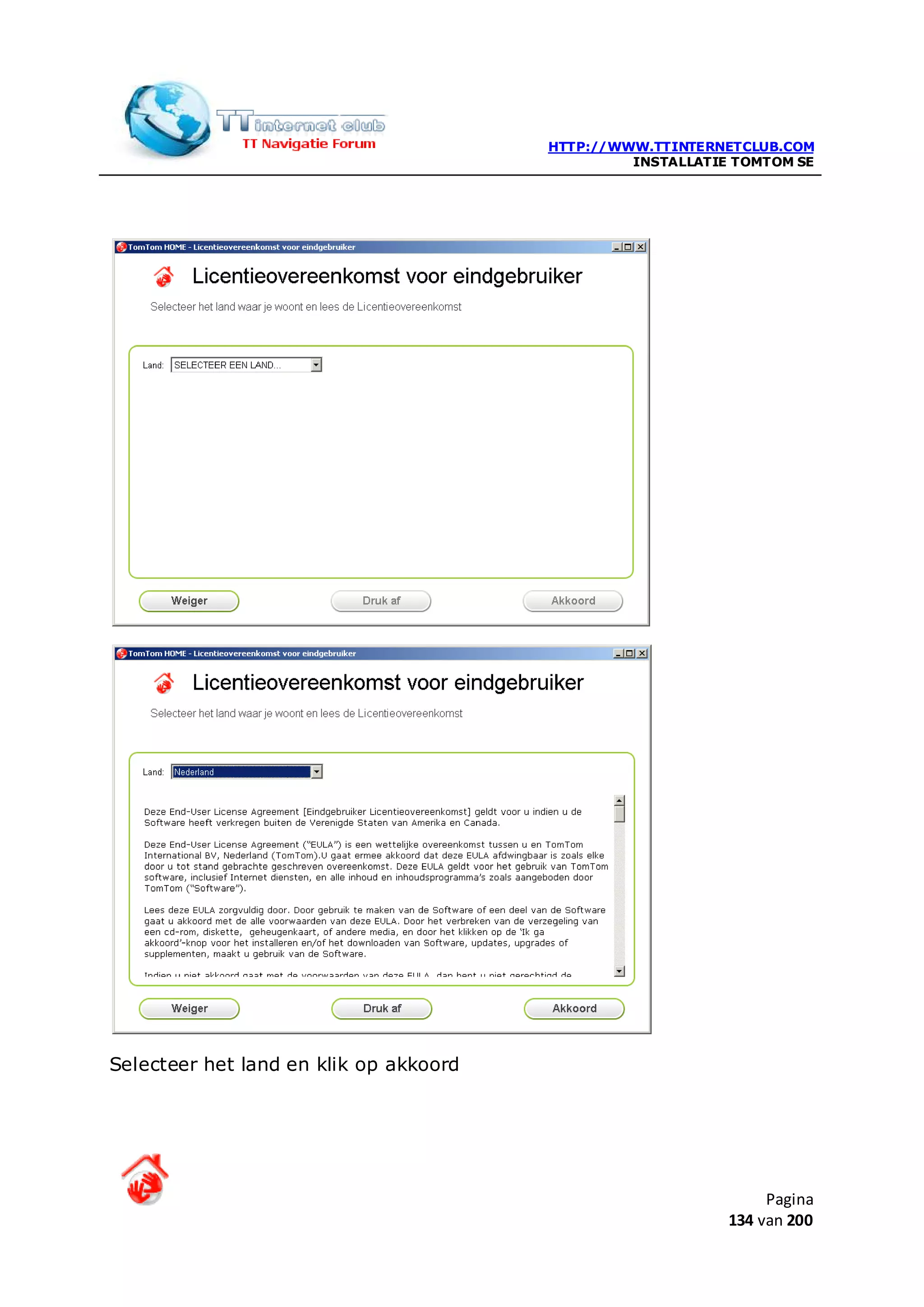 HTTP://WWW.TTINTERNETCLUB.COM
                                                 INSTALLATIE TOMTOM SE




Selecteer het land en klik op akkoord




                                                                 Pagina
                                                            134 van 200
 