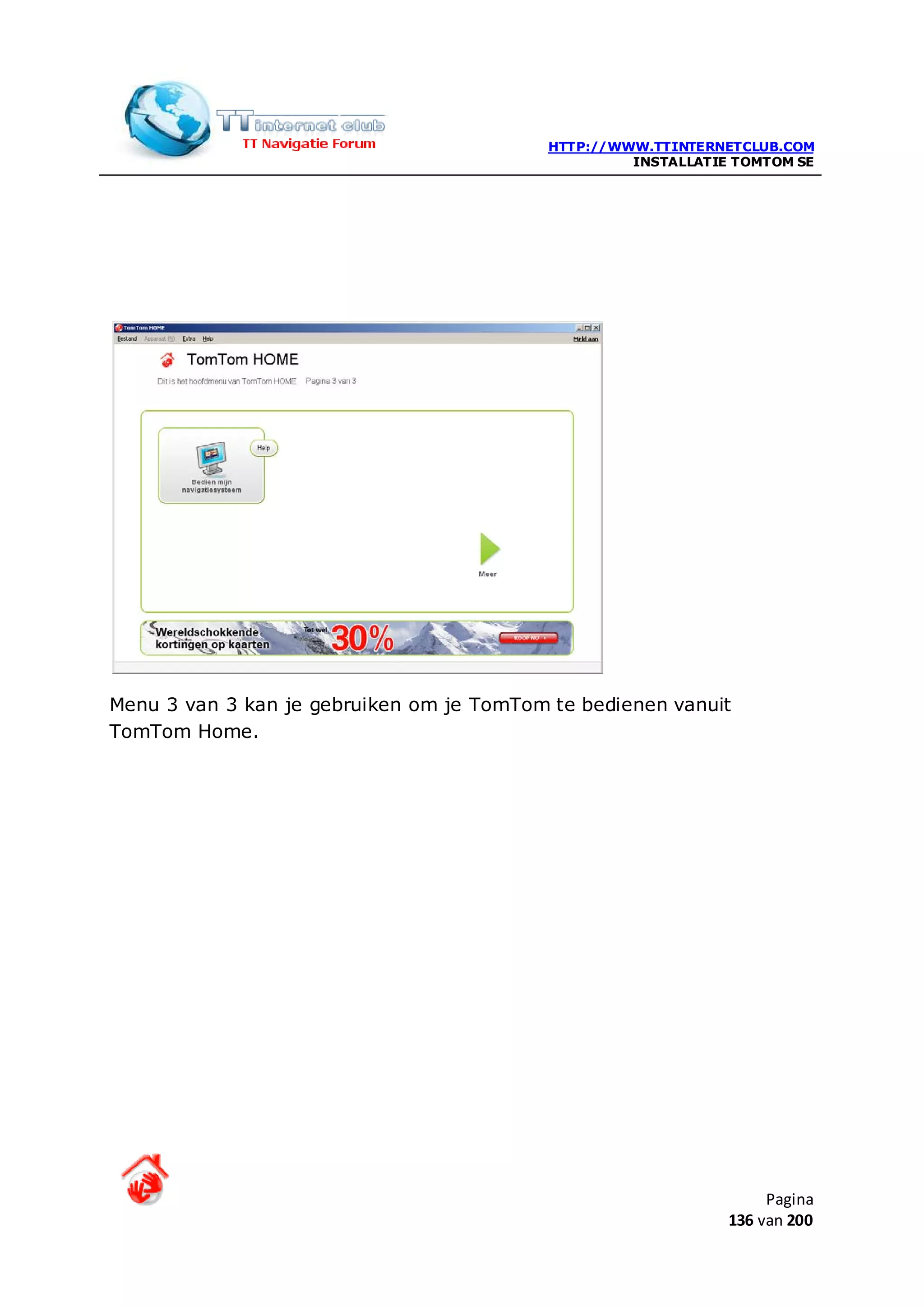HTTP://WWW.TTINTERNETCLUB.COM
                                                    INSTALLATIE TOMTOM SE




Menu 3 van 3 kan je gebruiken om je TomTom te bedienen vanuit
TomTom Home.




                                                                    Pagina
                                                               136 van 200
 