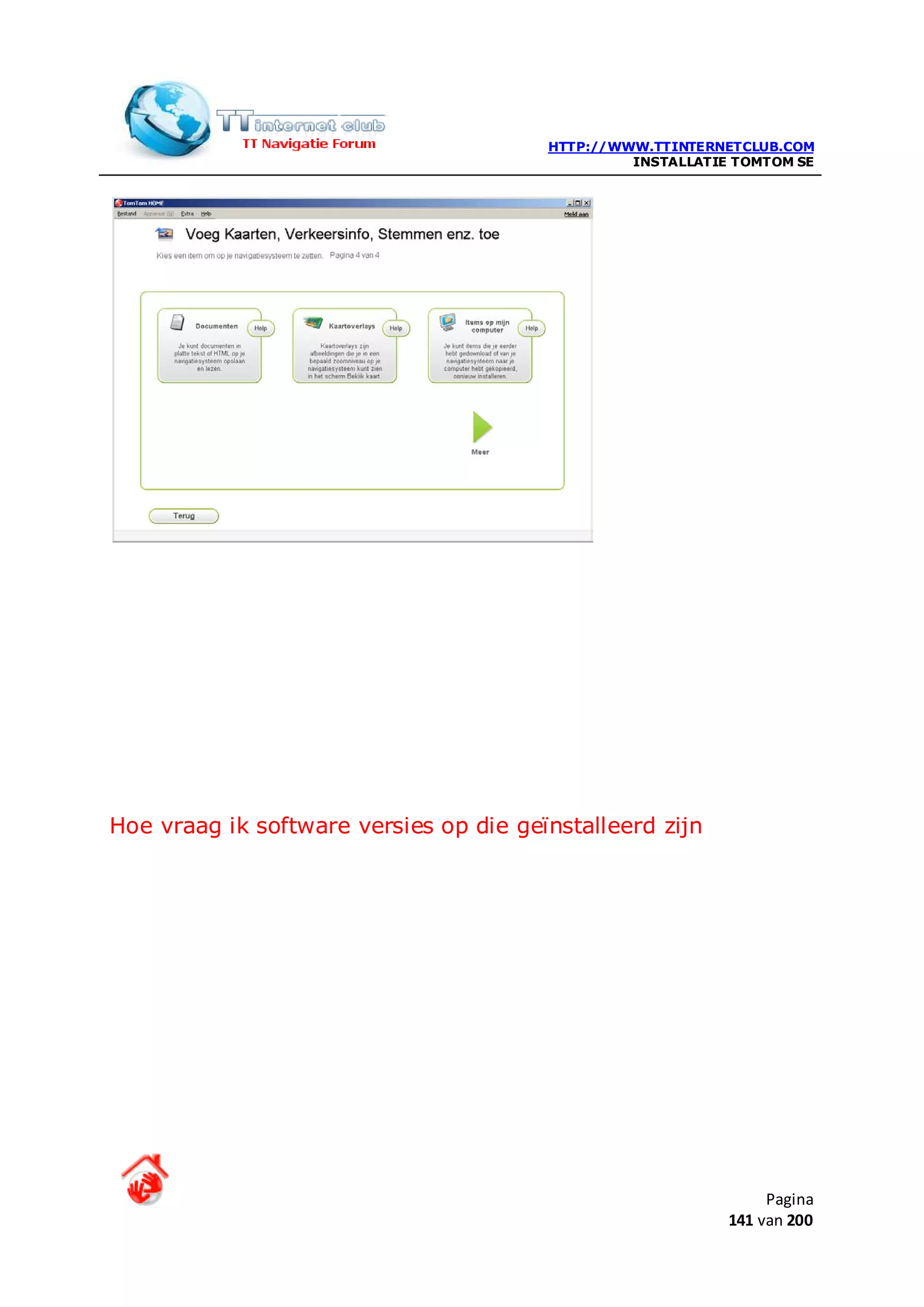 HTTP://WWW.TTINTERNETCLUB.COM
                                                 INSTALLATIE TOMTOM SE




Hoe vraag ik software versies op die geïnstalleerd zijn




                                                                 Pagina
                                                            141 van 200
 
