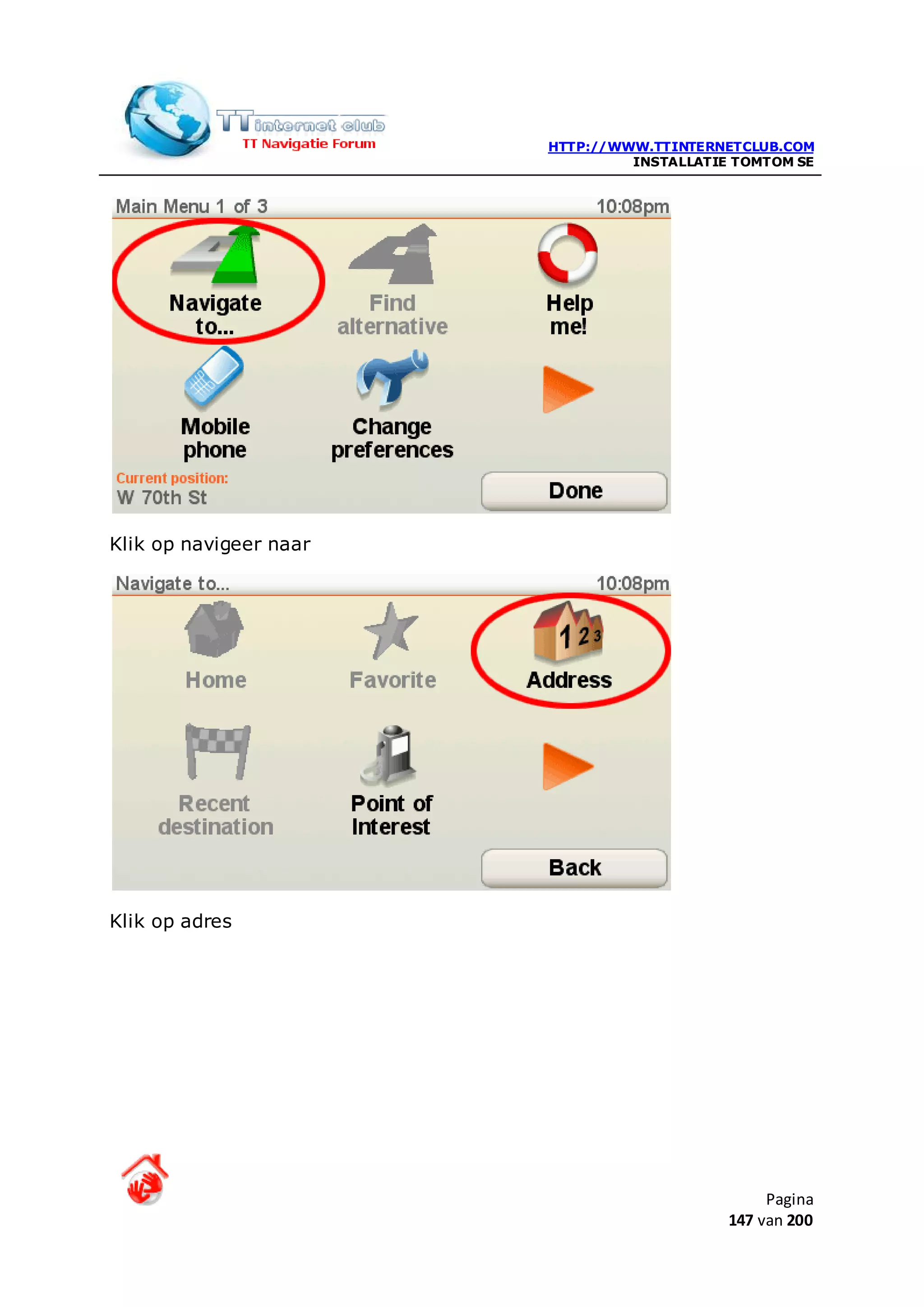 HTTP://WWW.TTINTERNETCLUB.COM
                                 INSTALLATIE TOMTOM SE




Klik op navigeer naar




Klik op adres




                                                 Pagina
                                            147 van 200
 