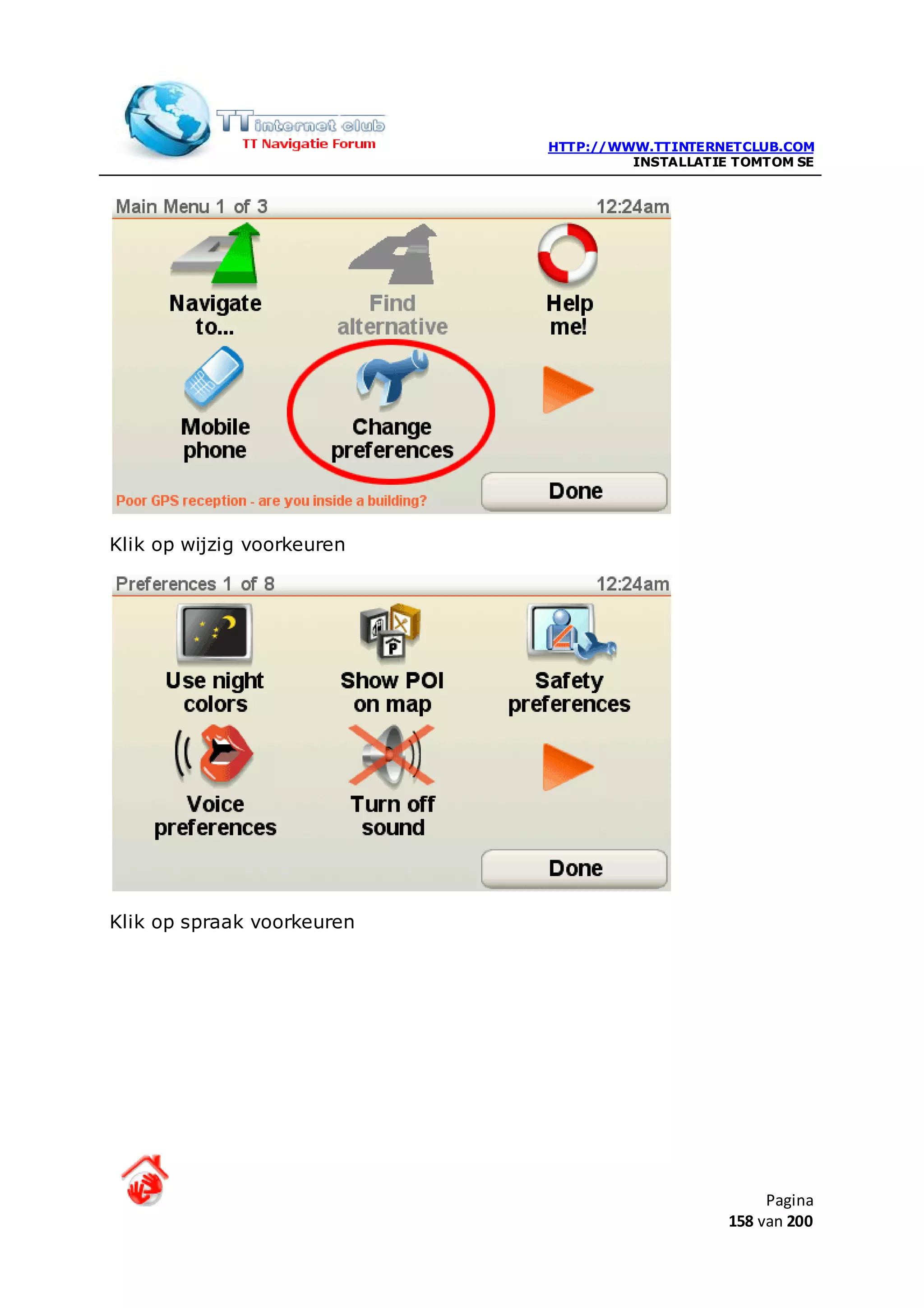 HTTP://WWW.TTINTERNETCLUB.COM
                                     INSTALLATIE TOMTOM SE




Klik op wijzig voorkeuren




Klik op spraak voorkeuren




                                                     Pagina
                                                158 van 200
 