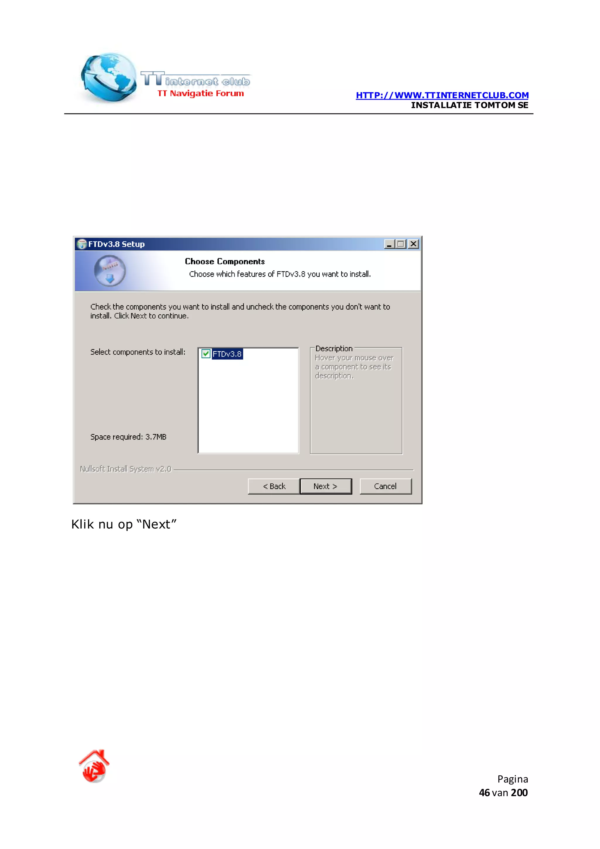 HTTP://WWW.TTINTERNETCLUB.COM
                             INSTALLATIE TOMTOM SE




Klik nu op “Next”




                                             Pagina
                                         46 van 200
 