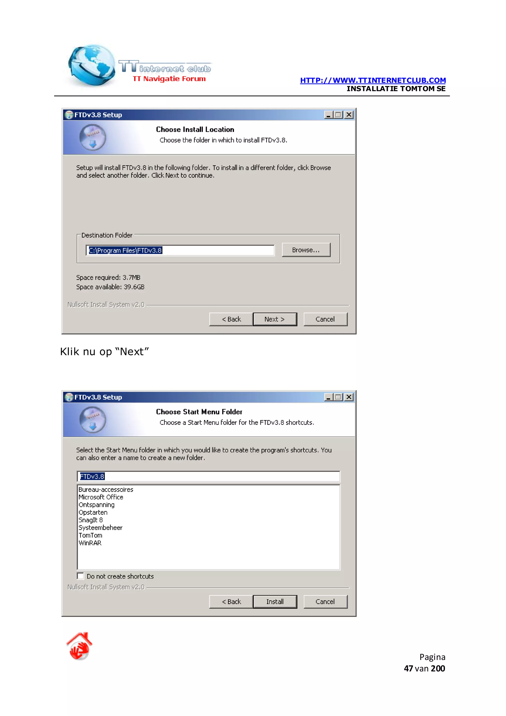 HTTP://WWW.TTINTERNETCLUB.COM
                             INSTALLATIE TOMTOM SE




Klik nu op “Next”




                                             Pagina
                                         47 van 200
 