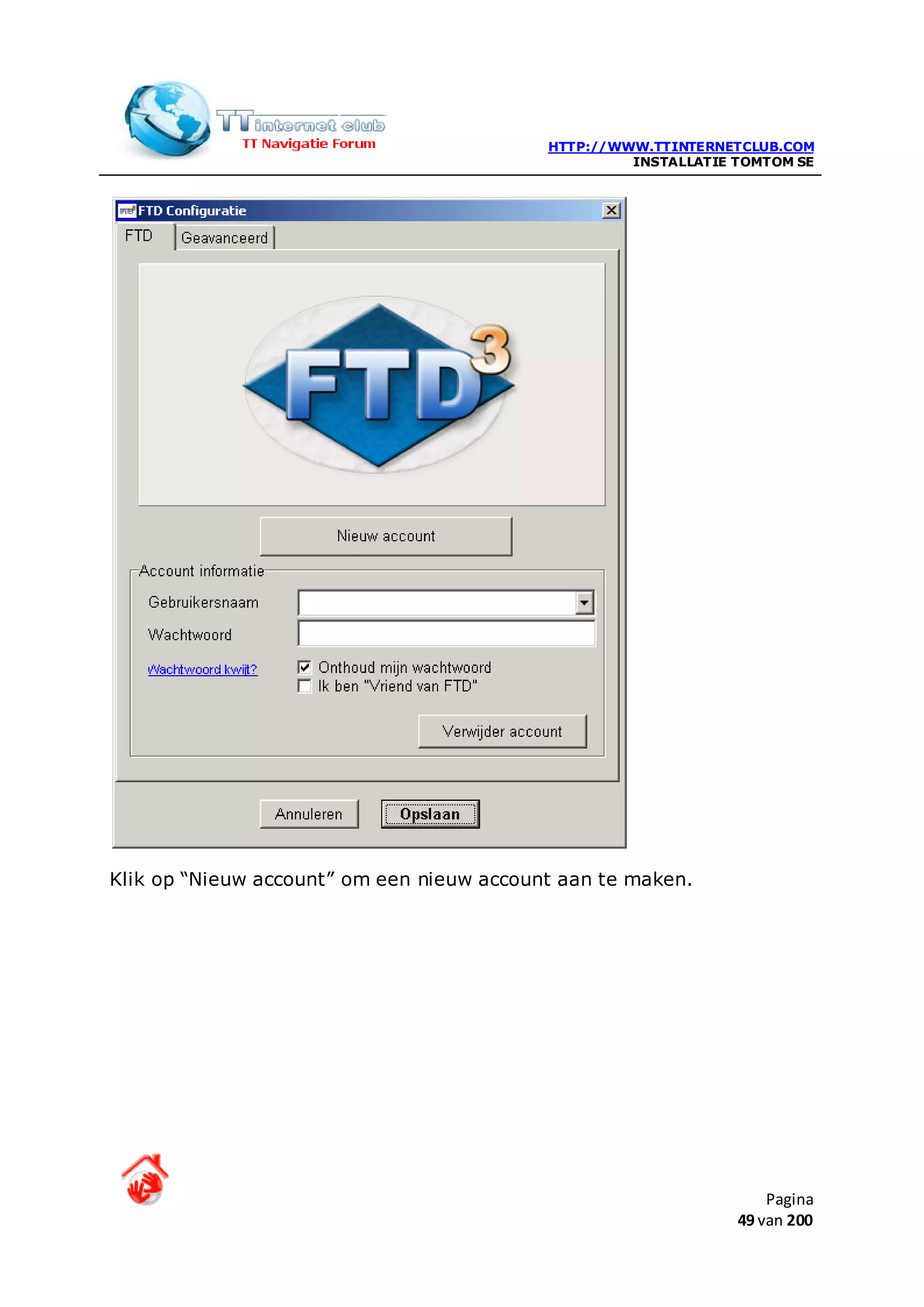 HTTP://WWW.TTINTERNETCLUB.COM
                                                    INSTALLATIE TOMTOM SE




Klik op “Nieuw account” om een nieuw account aan te maken.




                                                                    Pagina
                                                                49 van 200
 