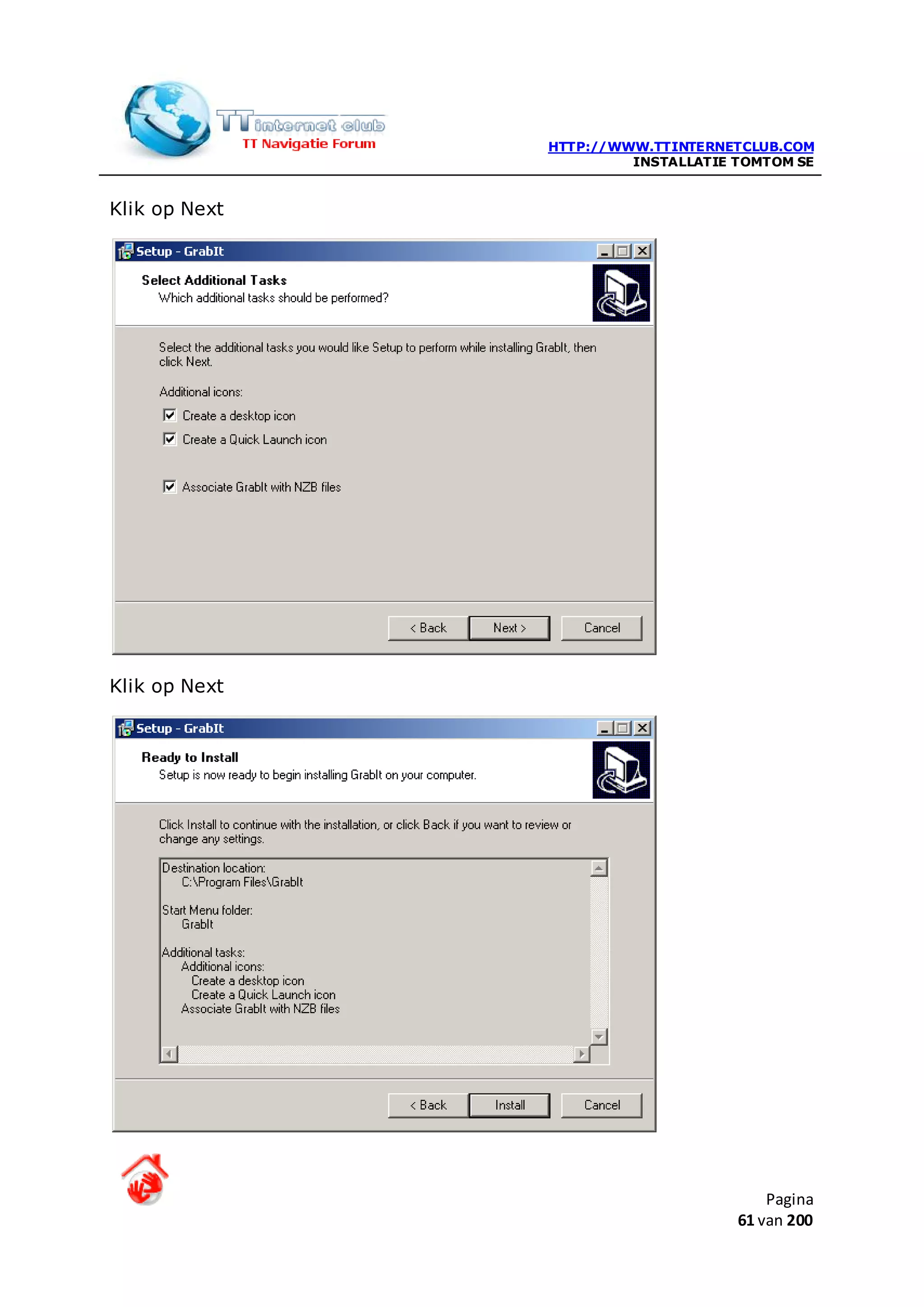 HTTP://WWW.TTINTERNETCLUB.COM
                        INSTALLATIE TOMTOM SE


Klik op Next




Klik op Next




                                        Pagina
                                    61 van 200
 