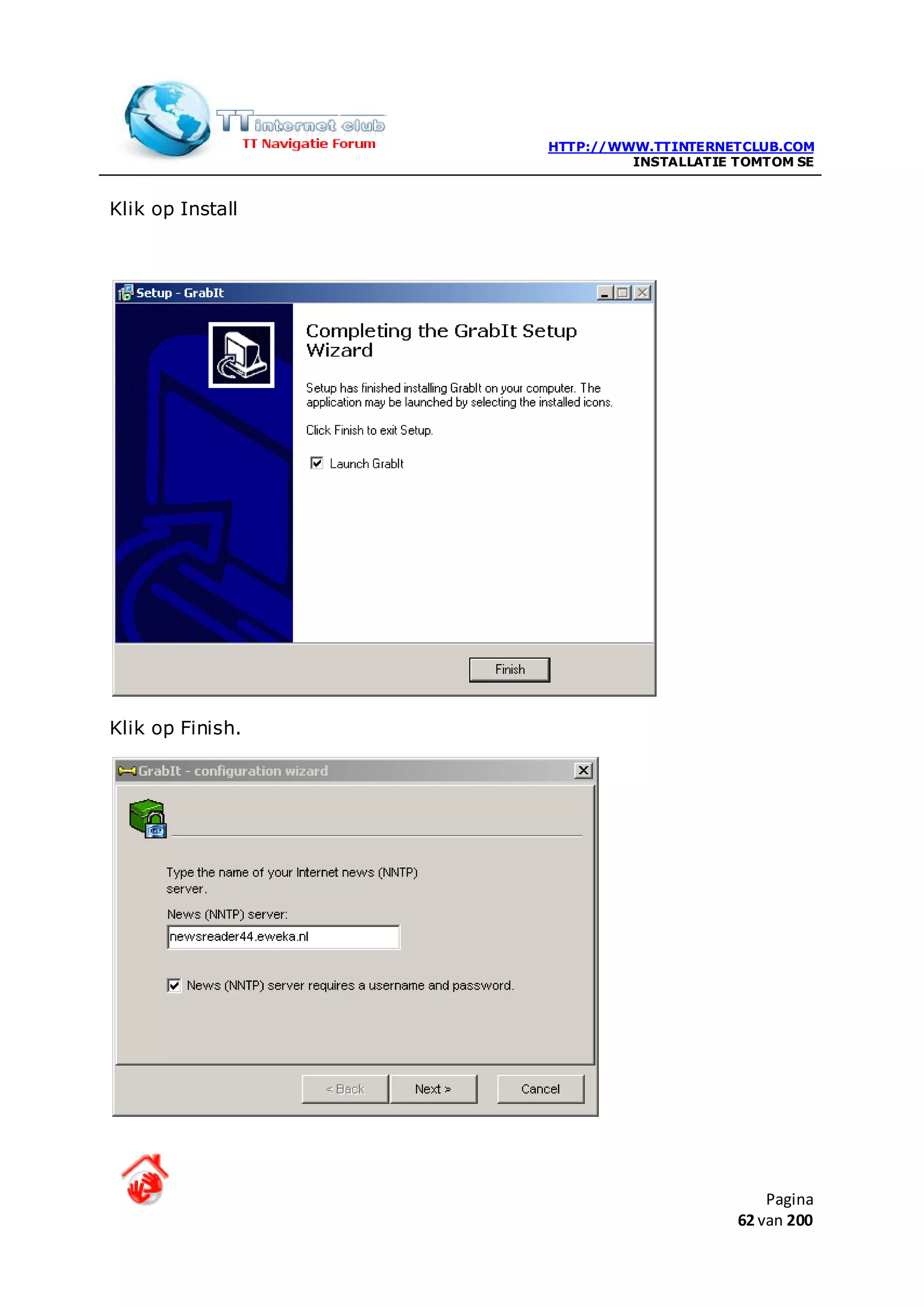 HTTP://WWW.TTINTERNETCLUB.COM
                           INSTALLATIE TOMTOM SE


Klik op Install




Klik op Finish.




                                           Pagina
                                       62 van 200
 