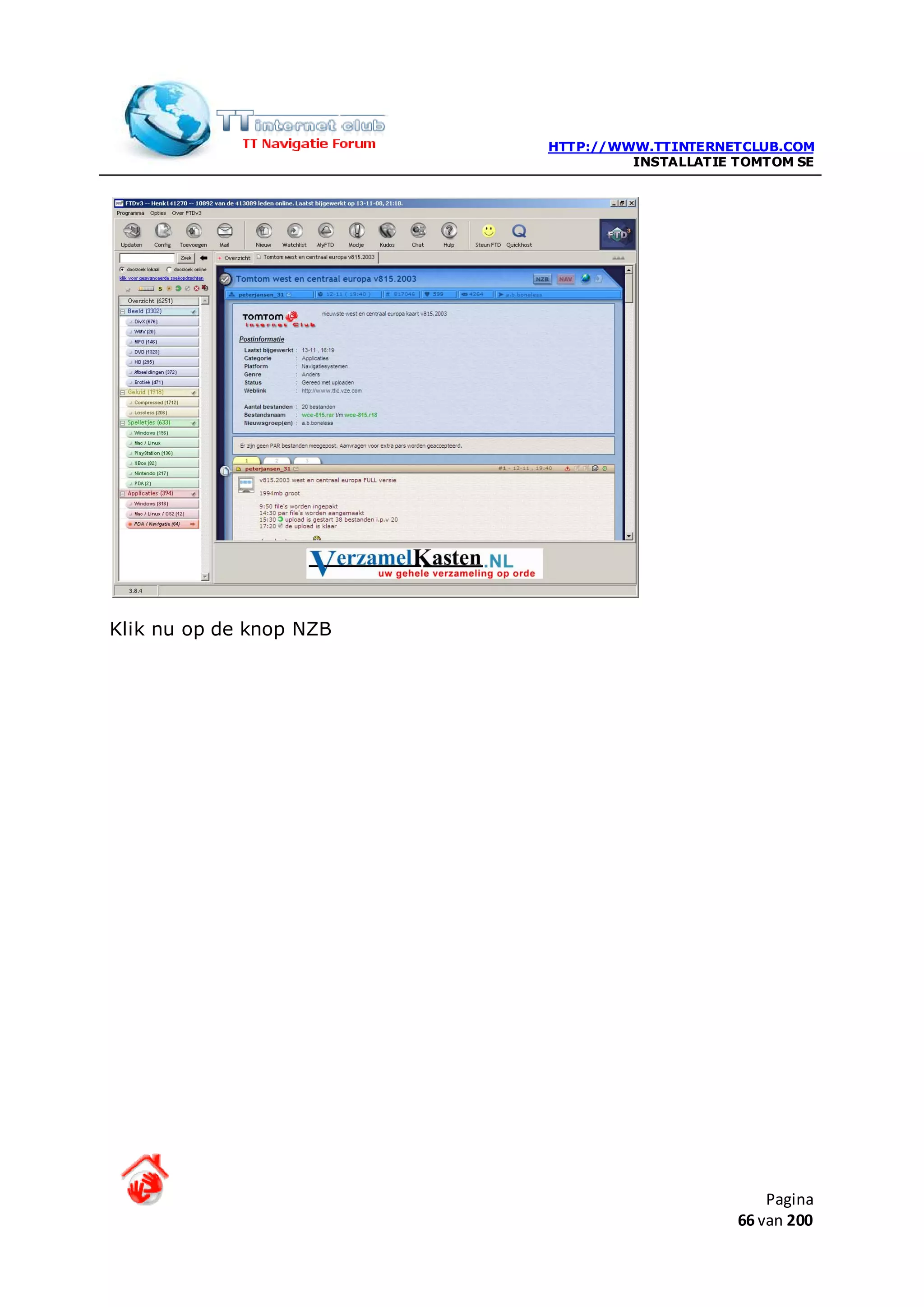 HTTP://WWW.TTINTERNETCLUB.COM
                                  INSTALLATIE TOMTOM SE




Klik nu op de knop NZB




                                                  Pagina
                                              66 van 200
 