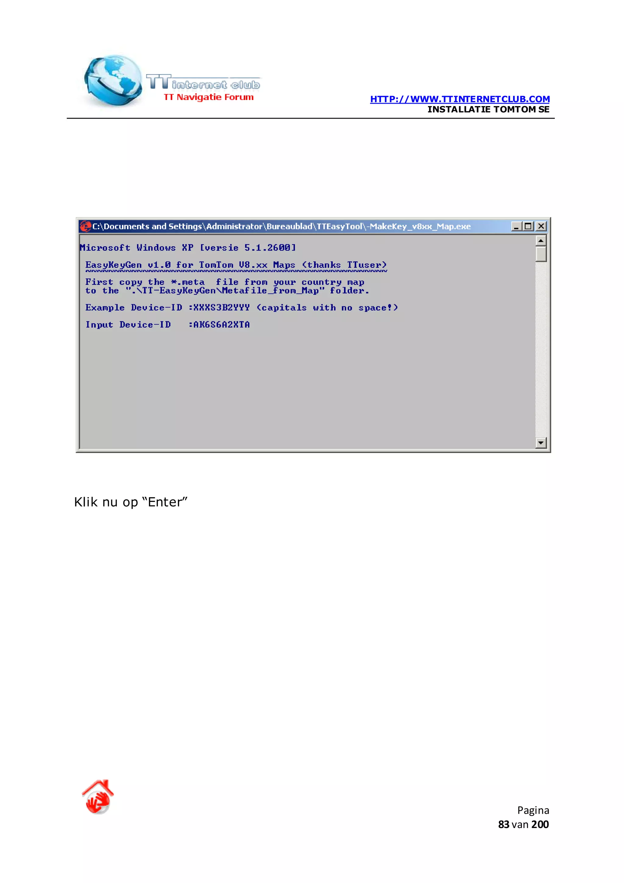 HTTP://WWW.TTINTERNETCLUB.COM
                              INSTALLATIE TOMTOM SE




Klik nu op “Enter”




                                              Pagina
                                          83 van 200
 