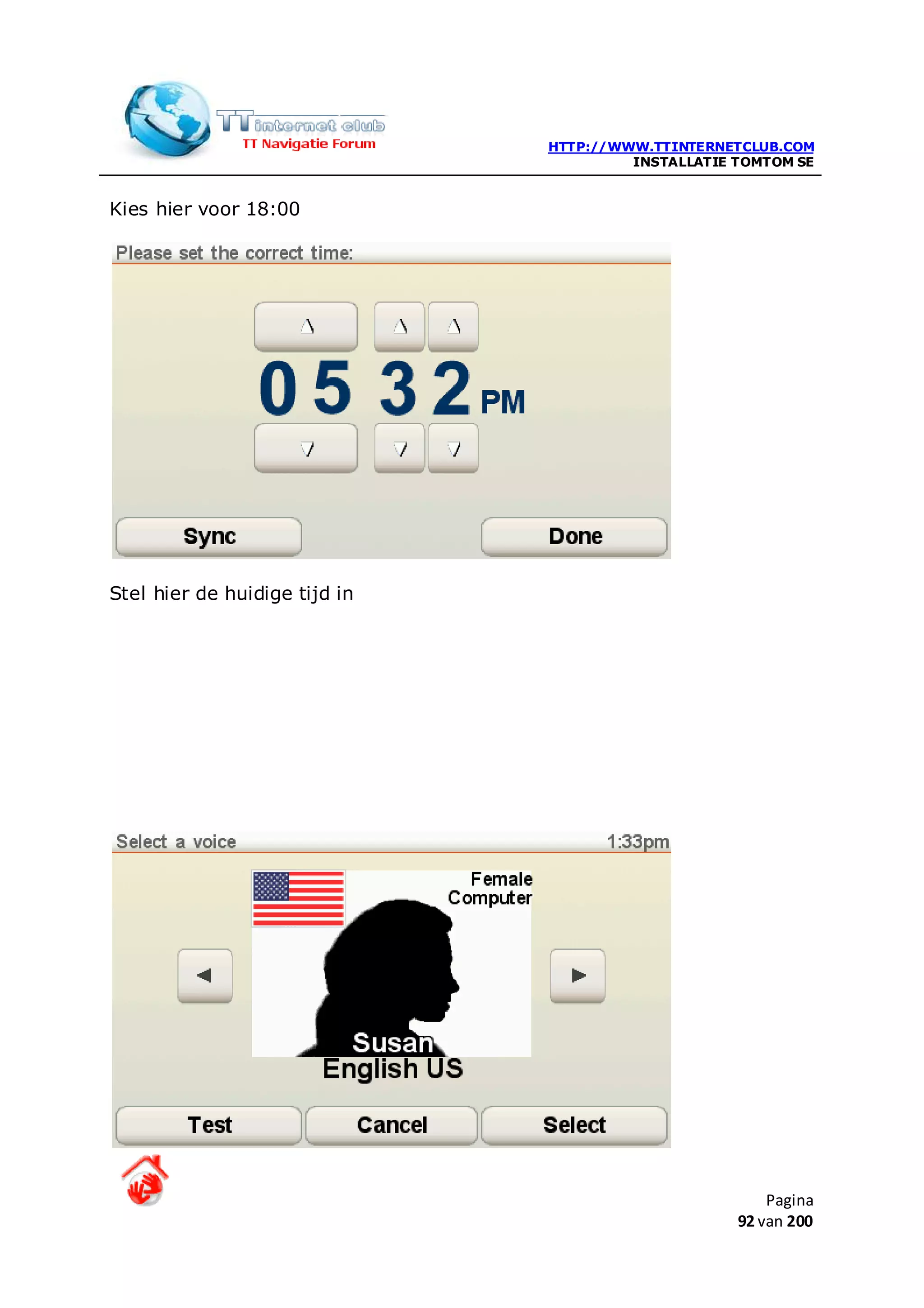 HTTP://WWW.TTINTERNETCLUB.COM
                                        INSTALLATIE TOMTOM SE


Kies hier voor 18:00




Stel hier de huidige tijd in




                                                        Pagina
                                                    92 van 200
 