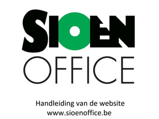 Handleiding van de website
   www.sioenoffice.be
 