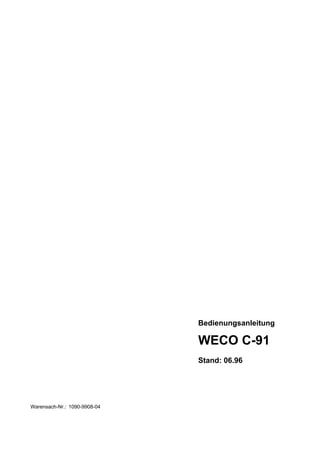 Bedienungsanleitung

                              WECO C-91
                              Stand: 06.96




Warensach-Nr.: 1090-9908-04
 
