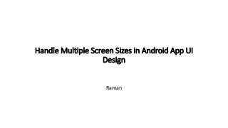 Handle Multiple Screen Sizes in Android App UI
Design
Raman
 