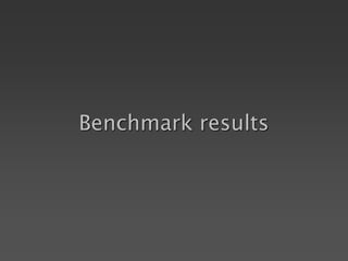 Benchmark results
 
