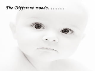 The Different moods……….. 