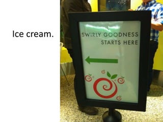 Ice cream.