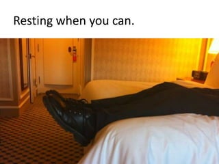 Resting when you can.