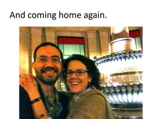 And coming home again.