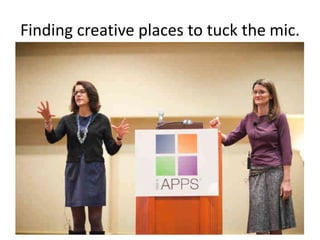 Finding creative places to tuck the mic.