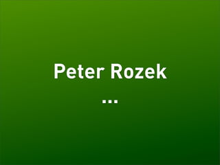 Peter Rozek
     ...
 