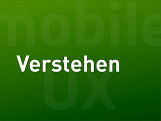 mobile
Verstehen
 UX
 