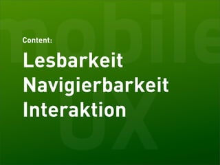mobile
Content:


Lesbarkeit
Navigierbarkeit

 UX
Interaktion
 