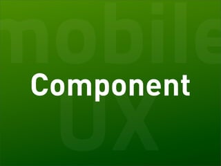 mobile
 Component
 UX
 