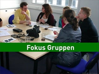 Fokus Gruppen
 