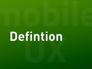 mobile
Defintion
 UX
 