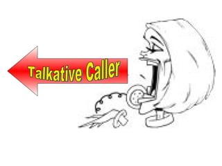 Talkative Caller 