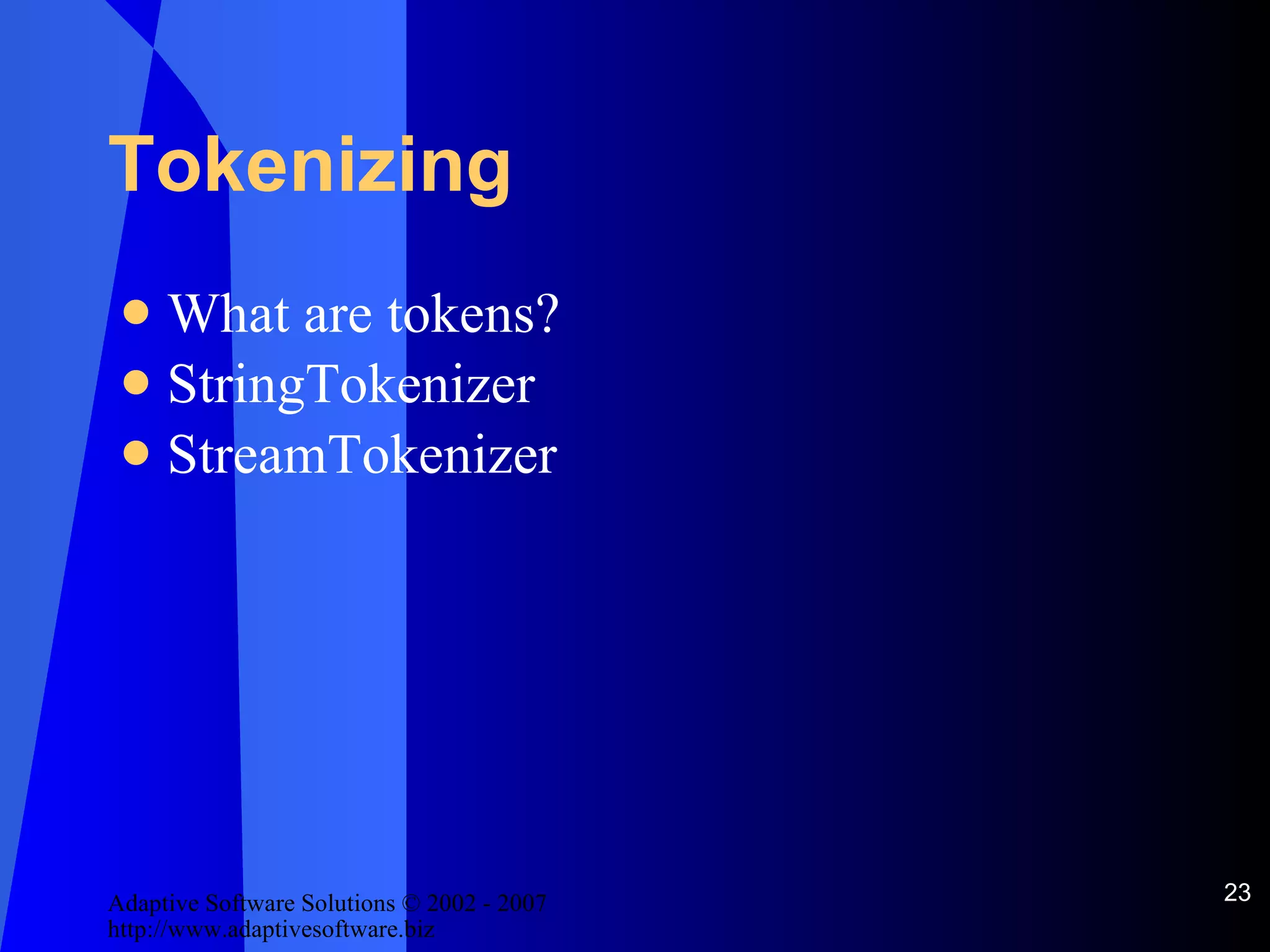 Tokenizing What are tokens? StringTokenizer StreamTokenizer 