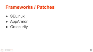 Frameworks / Patches
● SELinux
● AppArmor
● Grsecurity
30
 