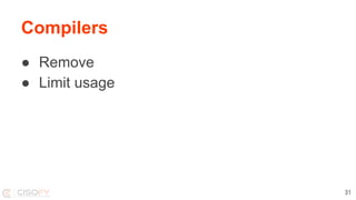 Compilers
● Remove
● Limit usage
31
 