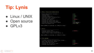 Tip: Lynis
● Linux / UNIX
● Open source
● GPLv3
35
 