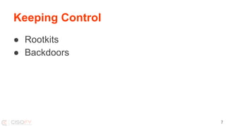 Keeping Control
● Rootkits
● Backdoors
7
 