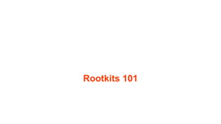 Rootkits 101
 