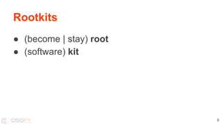 Rootkits
● (become | stay) root
● (software) kit
9
 