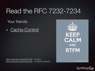 Read the RFC 7232-7234
‣ Cache-Control
‣ Expires
‣ ETag
‣ Last-Modified
Your friends:
https://tools.ietf.org/html/rfc7234 ...