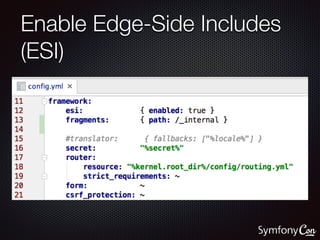 Enable Edge-Side Includes
(ESI)
 