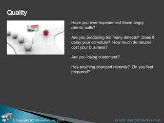  ComplexityDo you plan to offer new products or services?Do you plan new ways of selling?© Copyright SCT Alternative, Inc. 2010We keep your customers buying