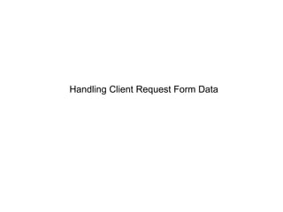 Handling Client Request Form Data 