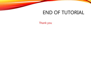 END OF TUTORIAL
Thank you
 