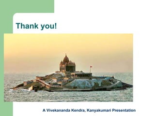 Thank you! A Vivekananda Kendra, Kanyakumari Presentation 