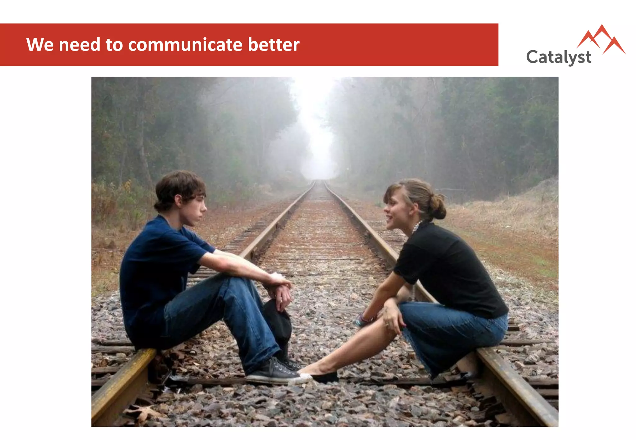 We need to communicate better
 