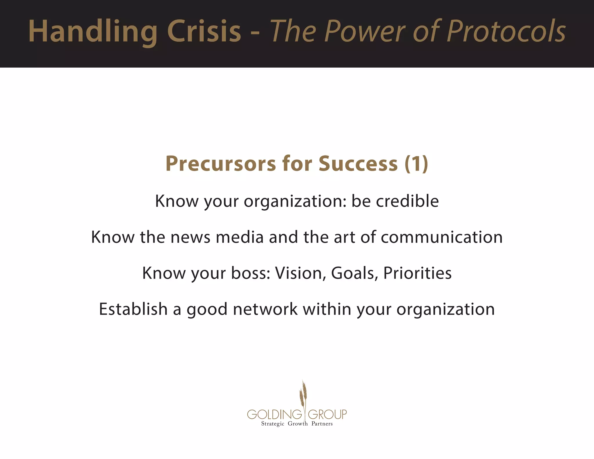 Precursors for Success (1)
Know your organization: be credible
Know the news media and the art of communication
Know your boss: Vision, Goals, Priorities
Establish a good network within your organization
 