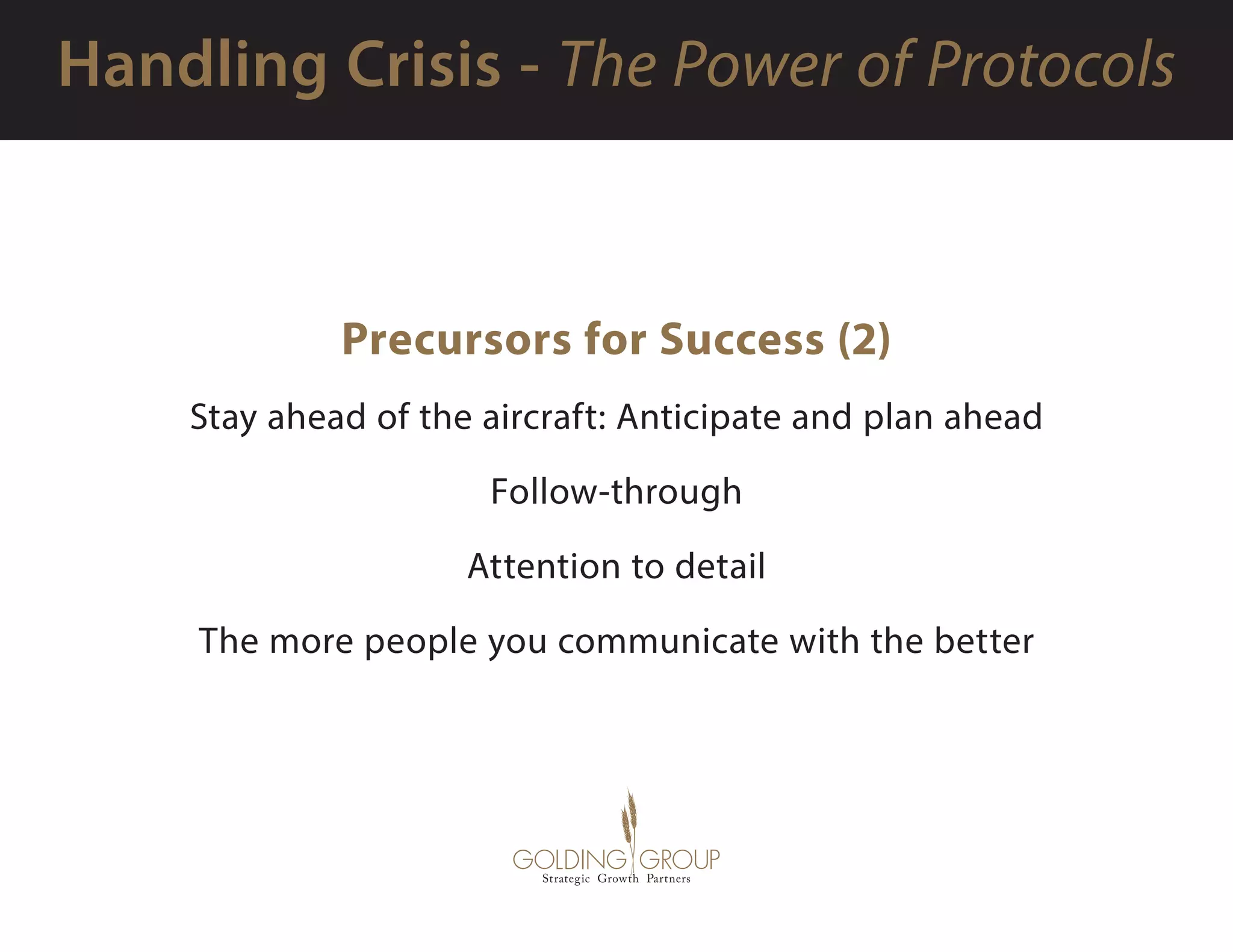 Precursors for Success (2)
Stay ahead of the aircraft: Anticipate and plan ahead
Follow-through
Attention to detail
The more people you communicate with the better
 