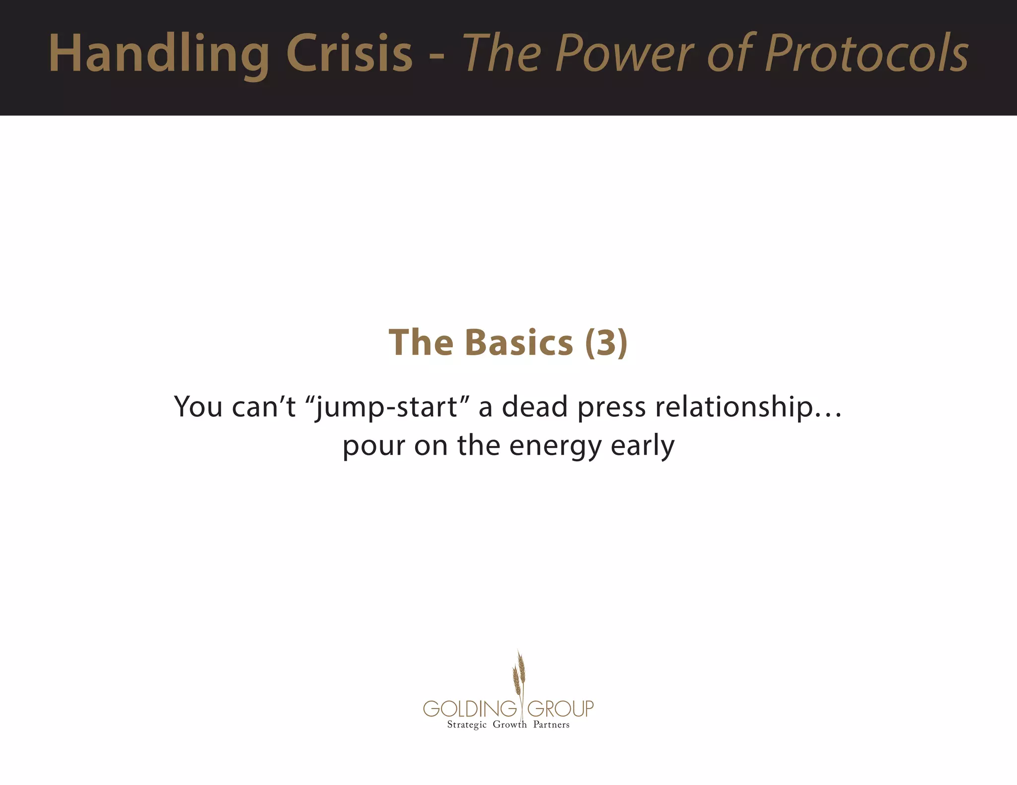 The Basics (3)
You can’t “jump-start” a dead press relationship…
pour on the energy early
 