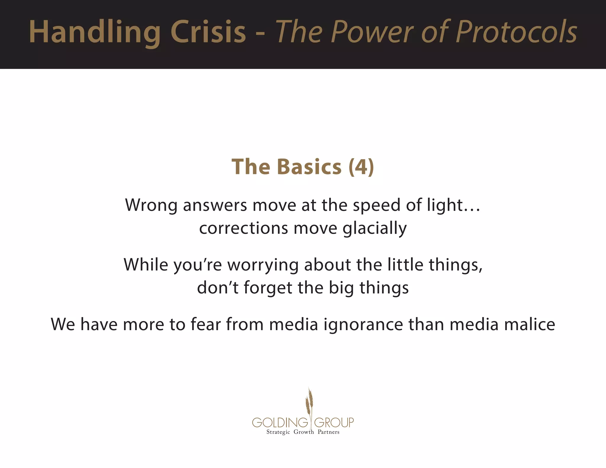 The Basics (4)
Wrong answers move at the speed of light…
corrections move glacially
While you’re worrying about the little things,
don’t forget the big things
We have more to fear from media ignorance than media malice
 