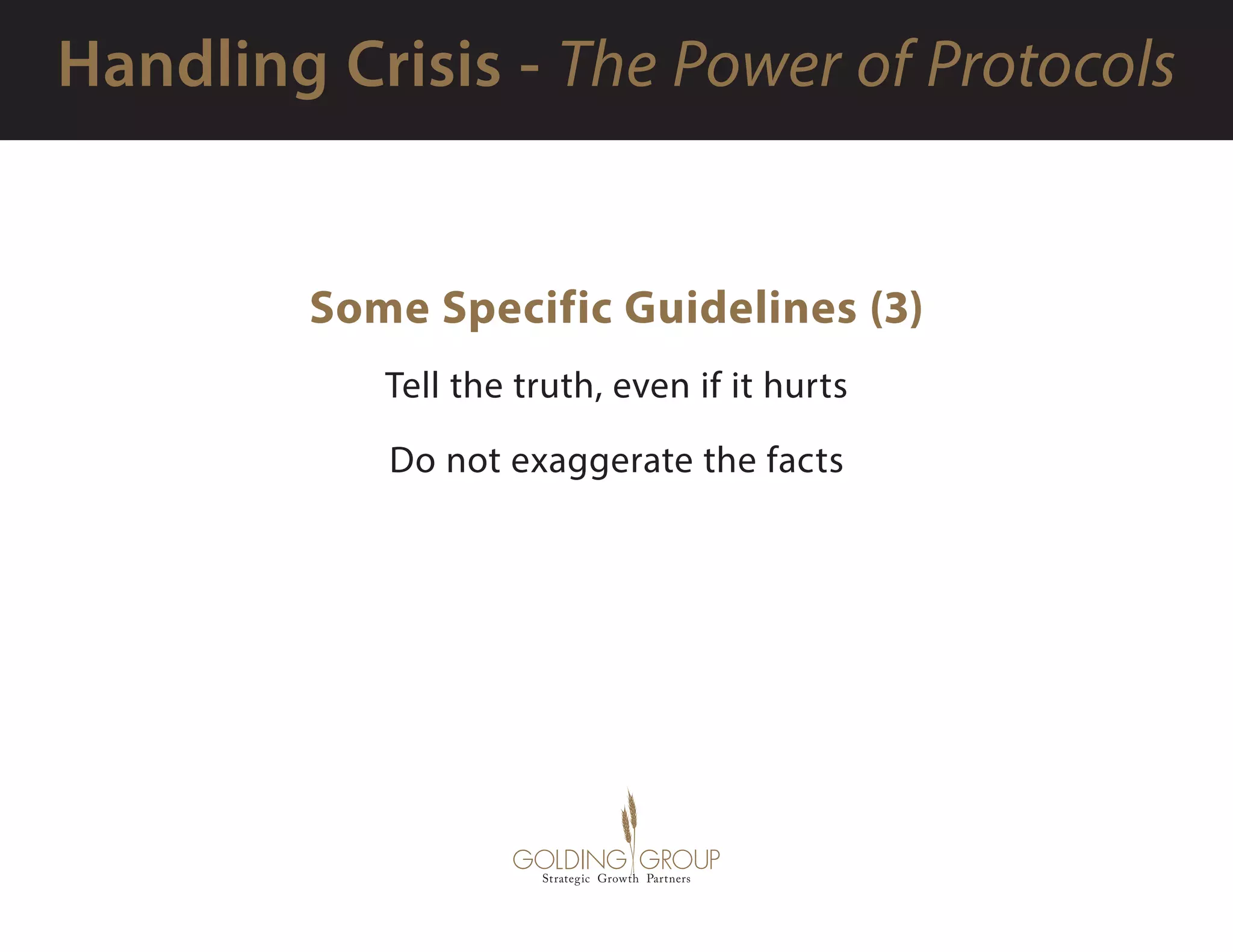 Some Specific Guidelines (3)
Tell the truth, even if it hurts
Do not exaggerate the facts
 